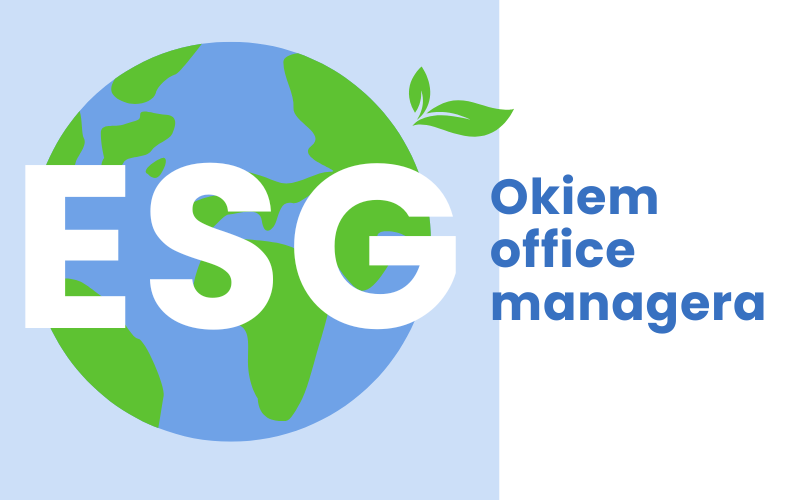 Okiem office managera: Raportowanie ESG - jak wpłynie na pracę office managerów