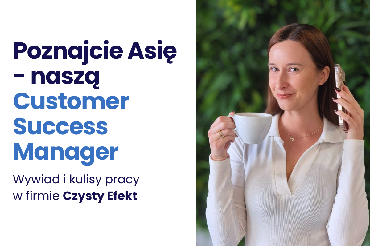 Poznajcie Asię - naszą Customer Success Manager, Wywiad i kulisy pracy w firmie Czysty Efekt