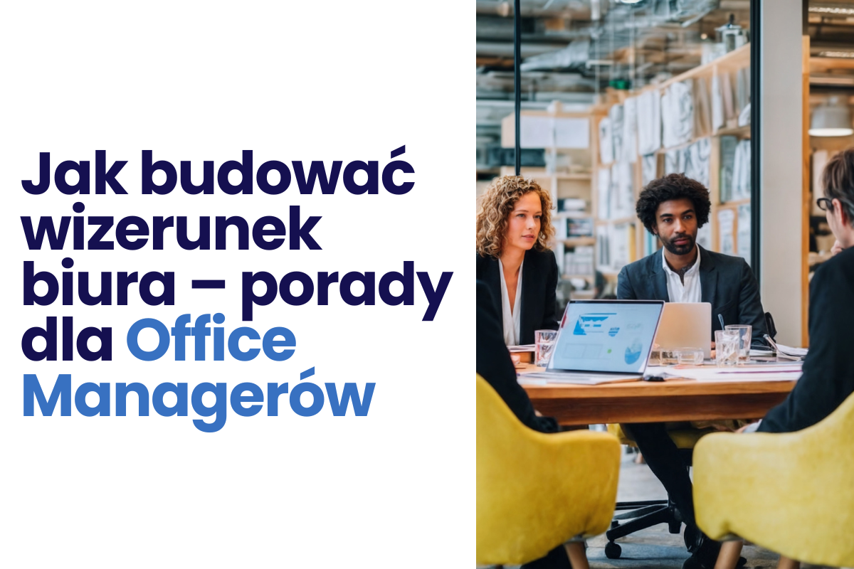 Jak budować wizerunek biura - porady dla Office Managerów